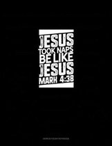 Jesus Took Naps Be Like Jesus - Mark 4: 38