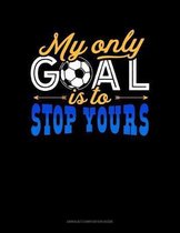My Only Goal Is To Stop Yours