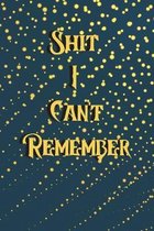 Shit I Can't Remember
