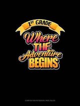 1st Grade Where the Adventure Begins: Composition Notebook