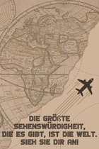 Die groesste Sehenswurdigkeit, die es gibt, ist die Welt. Sieh sie dir an