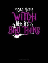 You Say Witch Like It's A Bad Thing