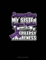 Supporting My Sister Because Together We Will Win Epilepsy Awareness