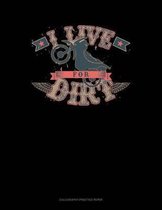 I Live For Dirt
