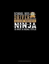 School Bus Driver - Because Education Transporter Ninja Is Not A Real Title: Storyboard Notebook 1.85