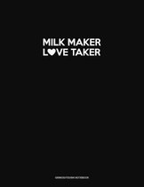 Milk Maker Love Taker