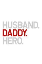 Husband. Daddy. Hero