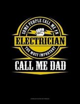 Some People Call Me An Electrician The Most Important Call Me Dad