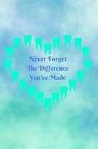 Never Forget The Difference You've Made