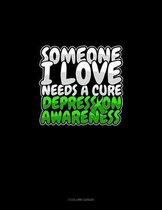 Someone I Love Needs A Cure Depression Awareness