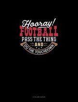 Hooray Football! Pass The Thing And Do The Touchdown