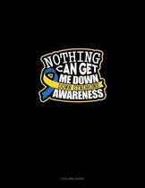 Nothing Can Get Me Down Down Syndrome Awareness