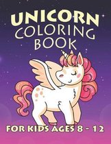 Unicorn Coloring Book for Kids Ages 8-12