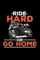 Ride hard or go home