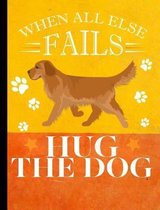 When All Else Fails Hug The Dog