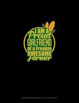 I Am A Proud Girlfriend Of A Freakin' Awesome Farmer