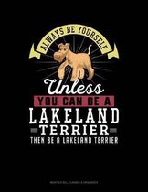 Always Be Yourself Unless You Can Be a Lakeland Terrier Then Be a Lakeland Terrier