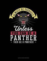 Always Be Yourself Unless You Can Be a Panther Then Be a Panther