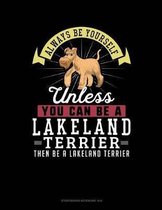Always Be Yourself Unless You Can Be a Lakeland Terrier Then Be a Lakeland Terrier