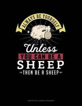 Always Be Yourself Unless You Can Be a Sheep Then Be a Sheep