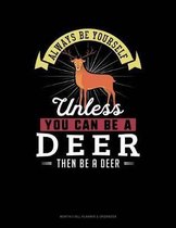 Always Be Yourself Unless You Can Be a Deer Then Be a Deer