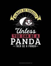 Always Be Yourself Unless You Can Be a Panda Then Be a Panda