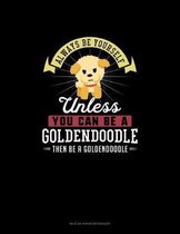 Always Be Yourself Unless You Can Be A Goldendoodle Then Be A Goldendoodle