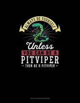 Always Be Yourself Unless You Can Be A Pitviper Then Be A Pitviper