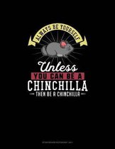 Always Be Yourself Unless You Can Be A Chinchilla Then Be A Chinchilla: Storyboard Notebook 16
