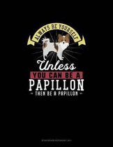Always Be Yourself Unless You Can Be A Papillon Then Be A Papillon: Storyboard Notebook 16