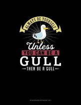 Always Be Yourself Unless You Can Be A Gull Then Be A Gull: Storyboard Notebook 16
