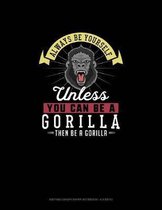 Always Be Yourself Unless You Can Be A Gorilla Then Be A Gorilla: Knitting Graph Paper Notebook - 4