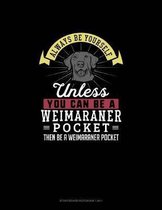 Always Be Yourself Unless You Can Be A Weimaraner Pocket Then Be A Weimaraner Pocket: Storyboard Notebook 16