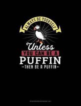 Always Be Yourself Unless You Can Be A Puffin Then Be A Puffin: Storyboard Notebook 16