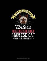 Always Be Yourself Unless You Can Be A Siamese Cat Then Be A Siamese Cat: Storyboard Notebook 16