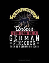 Always Be Yourself Unless You Can Be a German Pinscher Then Be a German Pinscher