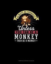 Always Be Yourself Unless You Can Be A Monkey Then Be A Monkey