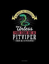 Always Be Yourself Unless You Can Be A Pitviper Then Be A Pitviper