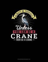 Always Be Yourself Unless You Can Be A Crane Then Be A Crane: Storyboard Notebook 16