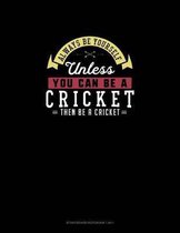 Always Be Yourself Unless You Can Be A Cricket Then Be A Cricket: Storyboard Notebook 16