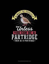 Always Be Yourself Unless You Can Be A Partridge Then Be A Partridge: Storyboard Notebook 16