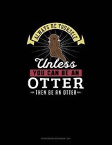 Always Be Yourself Unless You Can Be An Otter Then Be An Otter: Storyboard Notebook 16