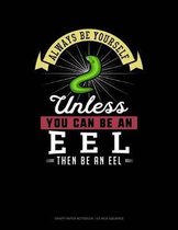 Always Be Yourself Unless You Can Be an Eel Then Be an Eel