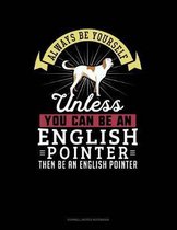 Always Be Yourself Unless You Can Be an English Pointer Then Be an English Pointer