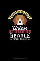 Always Be Yourself Unless You Can Be A Beagle Then Be A Beagle