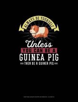 Always Be Yourself Unless You Can Be A Guinea Pig Then Be A Guinea Pig: Knitting Graph Paper Notebook - 4