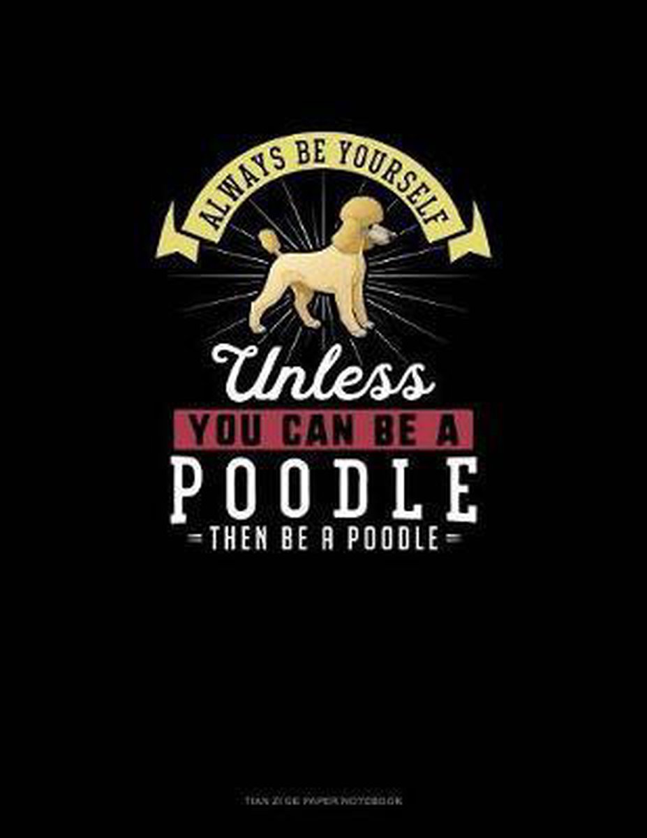 Tian Zi GE Paper Notebook- Always Be Yourself Unless You Can Be A Poodle Then Be A Poodle - Blue Cloud Novelty