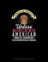 Always Be Yourself Unless You Can Be An American English Coonhound Then Be An American English Coonhound: Knitting Graph Paper Notebook - 4