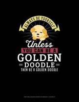 Always Be Yourself Unless You Can Be A Golden Doodle Then Be A Golden Doodle: Knitting Graph Paper Notebook - 4