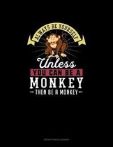 Always Be Yourself Unless You Can Be A Monkey Then Be A Monkey